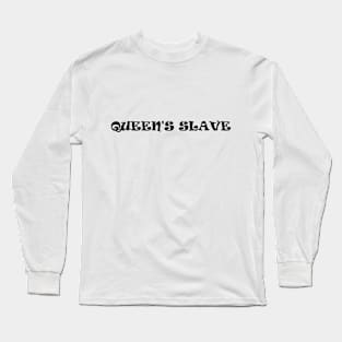 queen's slave Long Sleeve T-Shirt